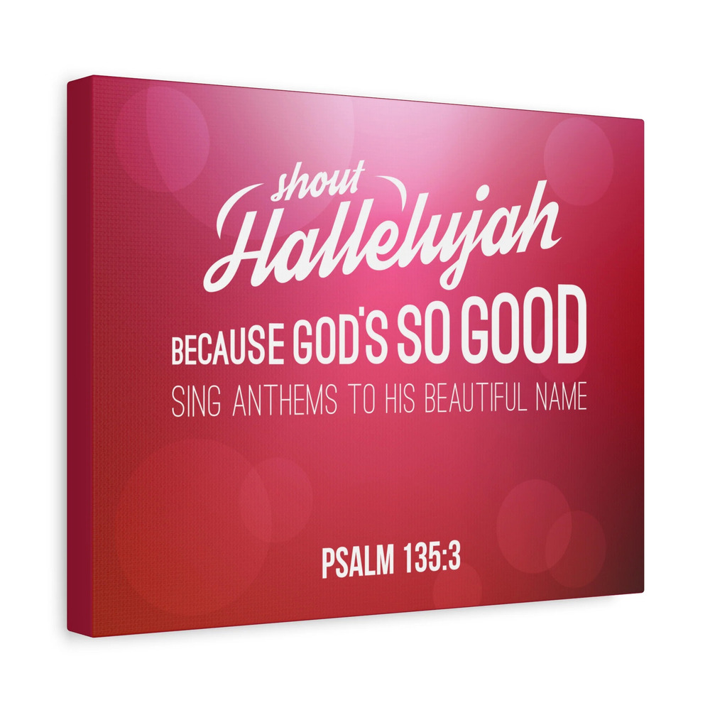 Scripture Canvas Shout Hallelujah Because Psalm 135:3 Christian Wall Art Bible